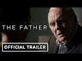 The father  official trailer 2021 anthony hopkins olivia colman