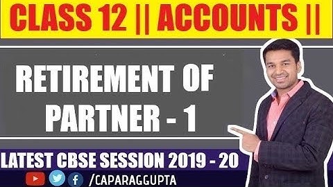 Class 12 : ACCOUNTS (Session 2019 - 20) - Retirement of Partner | Part 1