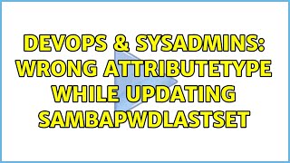 DevOps & SysAdmins: wrong attributeType while updating sambaPwdLastSet