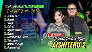 Download Lagu Ndarboy Genk x Shepin Misa - AISHITERU 2 - DENOK - SIKEP - CIDRO 2 || ALBUM DANGDUT VIRAL MP3