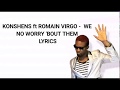 Konshens ft Romain Virgo - We no worry bout them Lyrics