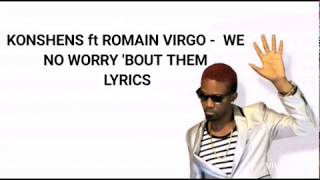 Konshens ft Romain Virgo - We no worry bout them Lyrics