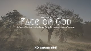 Seeking The Face of God, Soaking Prophetic Worship Instrumental, Soaking Prayer Music