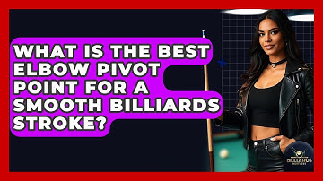 What Is The Best Elbow Pivot Point For A Smooth Billiards Stroke? - Billiards Hustlers