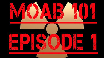 MOAB 101: An Introduction to MOABs Episode 1: The Game Flow MOAB