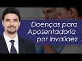 🔴 Quais doenças geram direito à aposentadoria por invalidez?