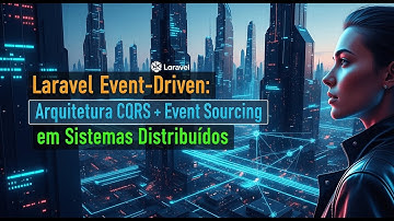 Laravel Event-Driven: Arquitetura CQRS + Event Sourcing em Sistemas Distribuídos