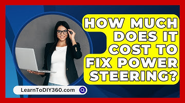 How Much Does It Cost To Fix Power Steering? - LearnToDIY360.com