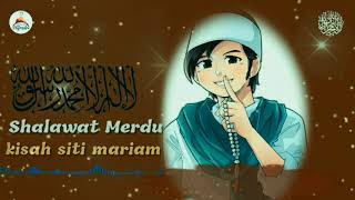 Shalawat kisah siti mariam(serta liricknya)