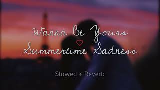 Summer Time Sadness X Wanna Be Yours   (Slowed + Reverb) Resimi
