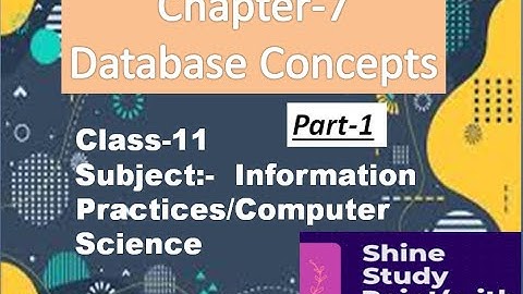 Database Concepts |  Chapter 7 | class 11 | Information Practices | Computer Science| Part1