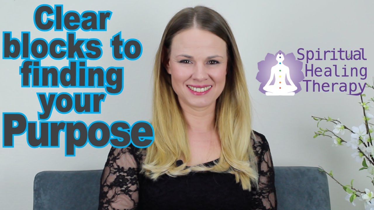 Healing/Clearing Blocks to Find Your Purpose
