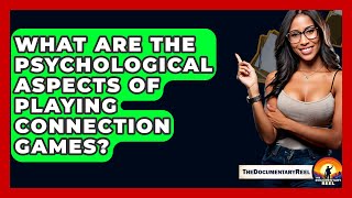 What Are The Psychological Aspects Of Playing Connection Games? - The Documentary Reel screenshot 1