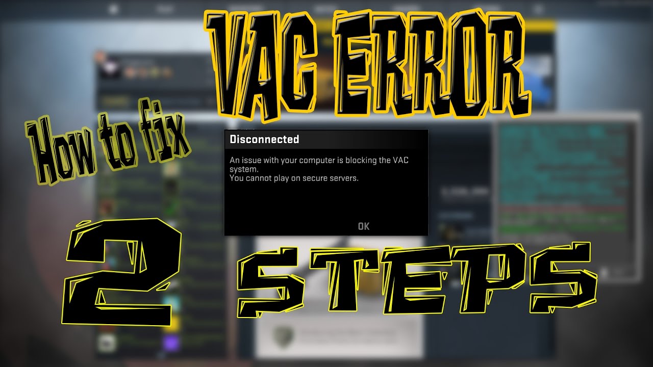 DISCONNECTED FROM VAC SERVER ERROR CSGO AND DOTA2 EASY 2 STEP FIX