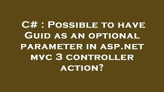 Celebrity C# : Possible to have Guid as an optional parameter in asp.net mvc 3 controller action? Wealth