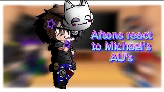 Aftons react to Michael's AU's