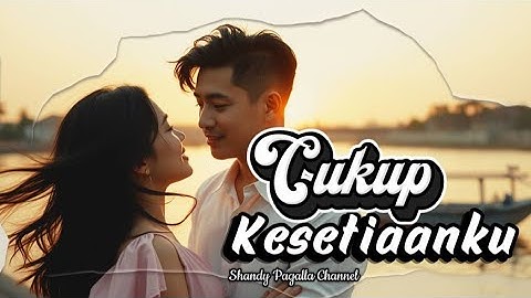 Cukup Kesetiaanku - Lagu Cinta Paling Setia dan Menyentuh Hati 2025