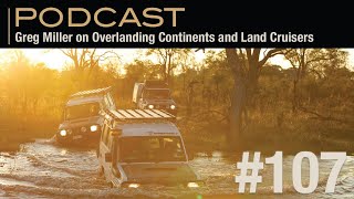 Greg Miller on Overlanding Continents and Land Cruisers