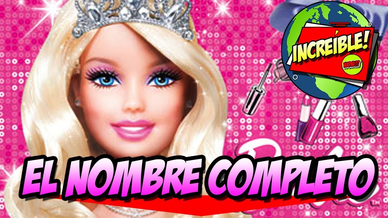 El Nombre Completo De Barbie Youtube