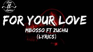 MBOSSO FT ZUCHU  - FOR YOUR LOVE (LYRICS VIDEO)