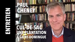 [Entretien] Paul Cheney pour &quot;Cul-de-sac, une plantation à Saint-Domingue au XVIIIe siècle&quot;