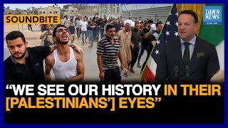 We See Our History In Their [Palestinians’] Eyes: Irish PM Leo Varadkar | Dawn News English