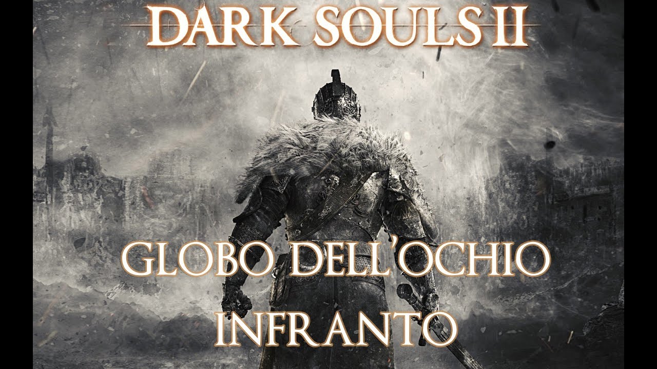 [Guida] Dark Souls II Globo dell'occhio infranto / Crushed Eye Orb
