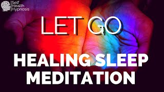 Total Relaxation Sleep Hypnosis For Letting Go Of Negative Attachments Anger & Resentment Meditation