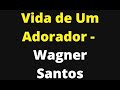 Vida de um adorador  wagner santos  playback legendado