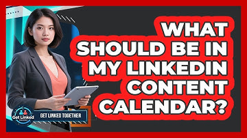 What Should Be In My LinkedIn Content Calendar?