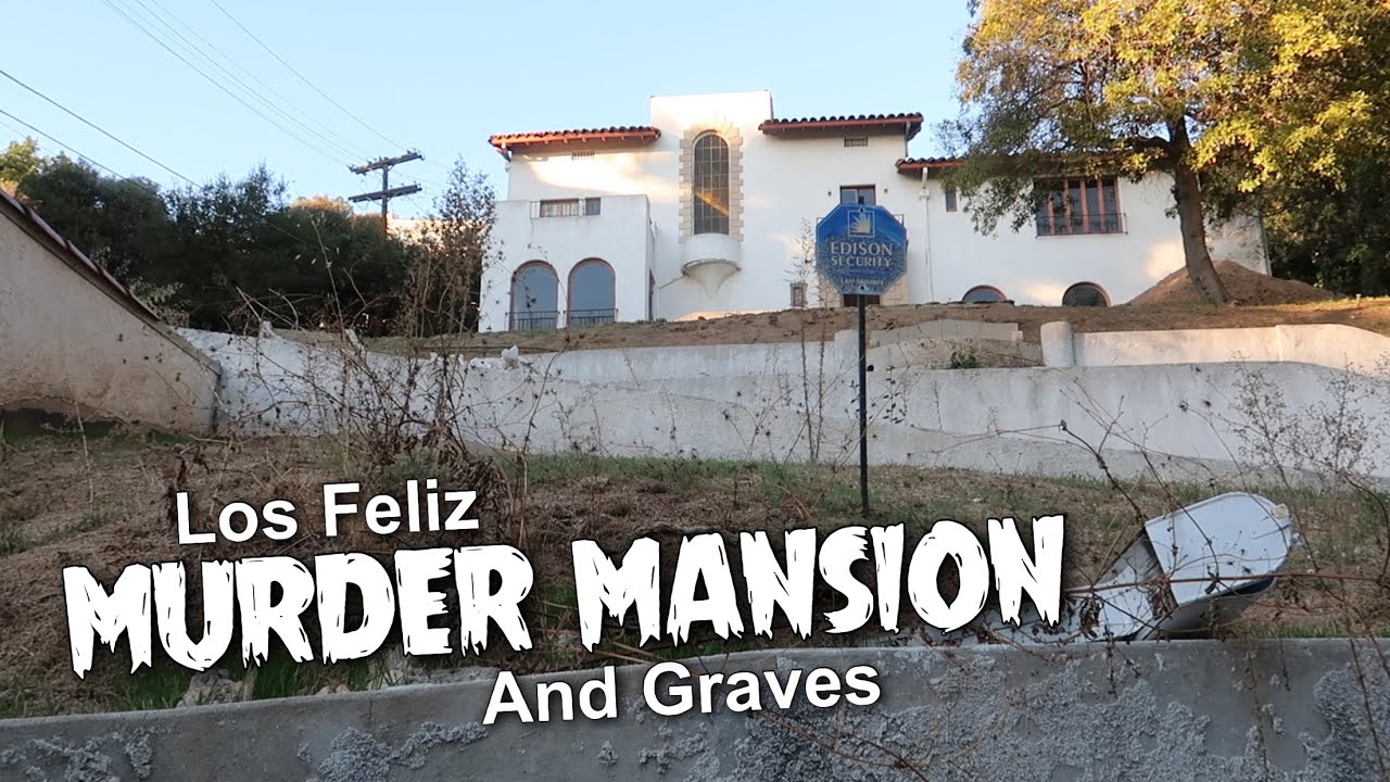 The Los Feliz MURDER Mansionand The Graves 