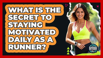 What Is The Secret To Staying Motivated Daily As A Runner? - Running Beyond Limits