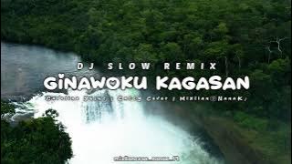 DJ SLOW REMIX ‼️ GINAWOKU KAGASAN | Mixlian㋡NanaK♪