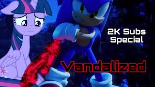 Sonic And Mlp Vandalized 2K Subs Special
