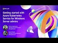 Getting started with Azure Kubernetes Service for Windows Server admins - MS Ignite 2024