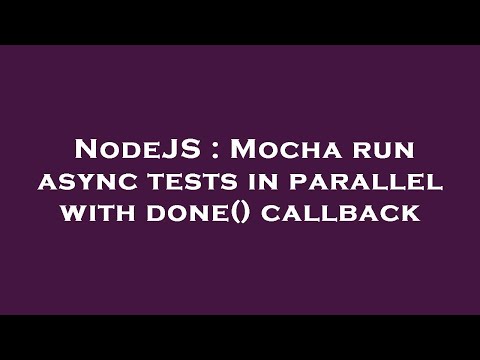 NodeJS : Mocha run async tests in parallel with done() callback