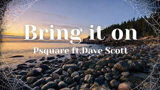 P-Square – Bring It On Ft. Dave Scott (Lyrics) 