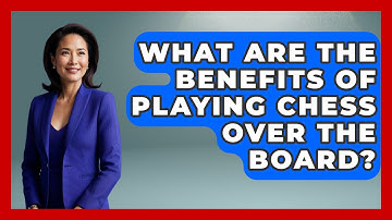 What Are the Benefits of Playing Chess Over the Board? | The Chess Codex