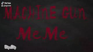 Machine gun ||MeMe|| (FLASH!)
