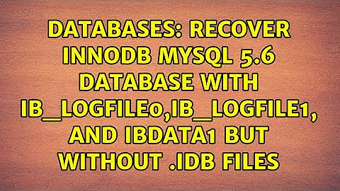 Recover innodb mysql 5.6 database WITH ib_logfile0,ib_logfile1, and ibdata1 but WITHOUT .idb files