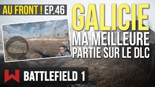GALICIE : MA MEILLEURE PARTIE | Au Front ! EP.46 Battlefield 1