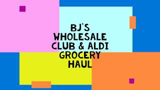 BJ's Wholesale Club and Aldi Grocery Haul