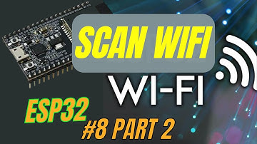 [Lập trình ESP32] Bài 8 - Phần 2 Lập trình WIFI trên ESP32 - Scan Wifi Network