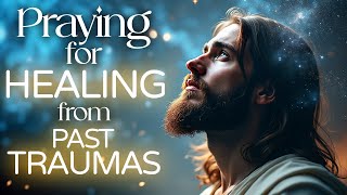 Prayer to HEAL Deep Emotional WOUNDS - Break Free from Painful Memories