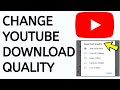 How to change youtube download quality