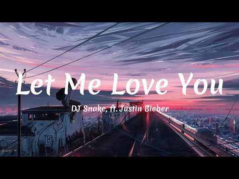 DJ Snake Let Me Love You Ft Justin Bieber Lyrics