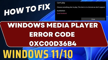 Windows Media Player Error Code 0xc00d36b4 in Windows 11 / 10 Fixed