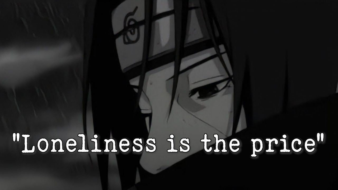 The Price of Enlightenment Is Isolation -Uchiha Itachi