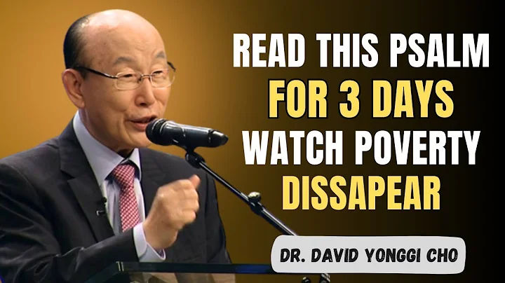Read This Psalm for 3 Days — God Will Erase Poverty From Your Life! BY Dr. David Yonggi Cho