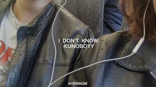 I DON'T KNOW LYRICS//KUNOBOYY 